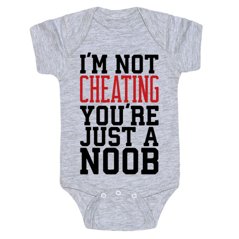 I'm Not Cheating You're Just A Noob Baby One-Piece