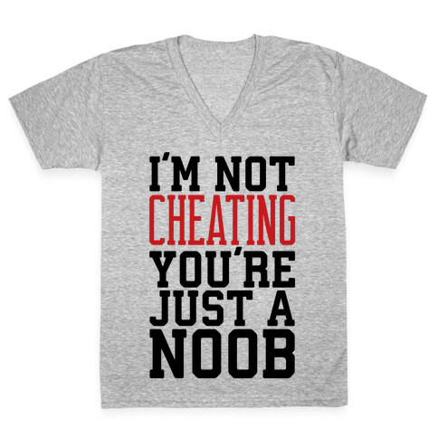 I'm Not Cheating You're Just A Noob V-Neck Tee Shirt