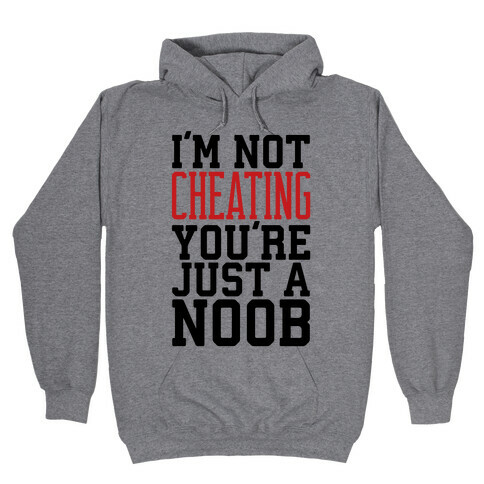 I'm Not Cheating You're Just A Noob Hooded Sweatshirt