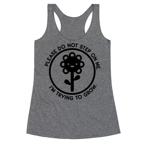 Please Do Not Step On Me I'm Trying To Grow Flower Racerback Tank Top