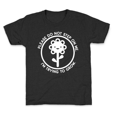 Please Do Not Step On Me I'm Trying To Grow Flower Kids T-Shirt
