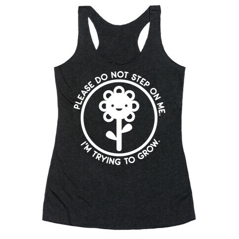 Please Do Not Step On Me I'm Trying To Grow Flower Racerback Tank Top
