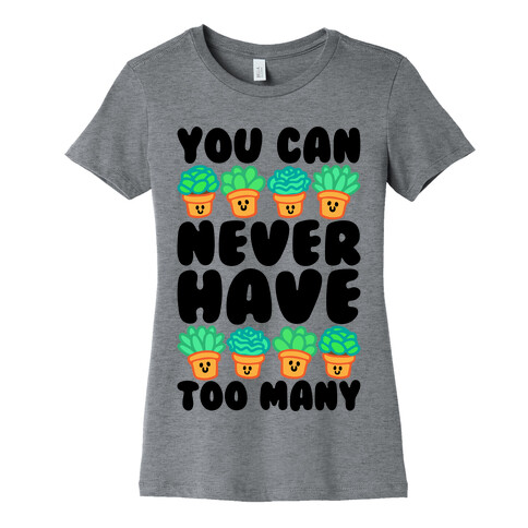 You Can Never Have Too Many  Womens T-Shirt