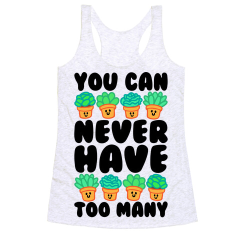 You Can Never Have Too Many  Racerback Tank Top