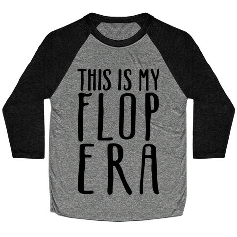 This Is My Flop Era Baseball Tee