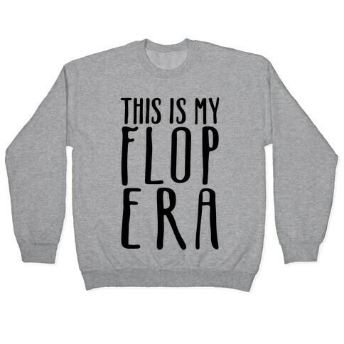 This Is My Flop Era Pullover