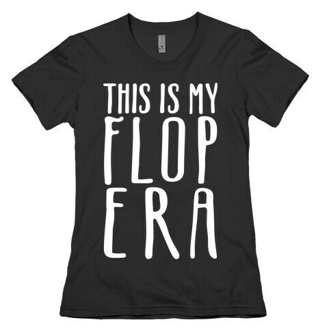 This Is My Flop Era White Print Womens T-Shirt