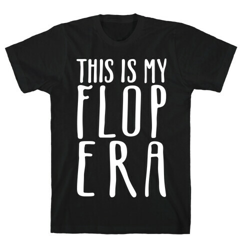 This Is My Flop Era White Print T-Shirt