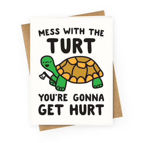 Mess With The Turt You're Gonna Get Hurt Greeting Card