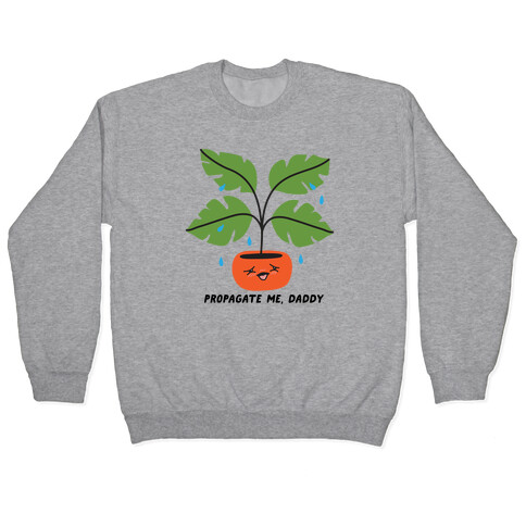 Propagate Me, Daddy Plant Pullover