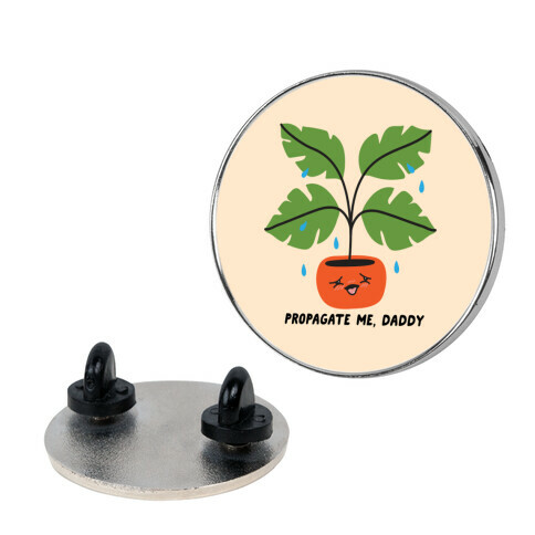 Propagate Me, Daddy Plant Pin