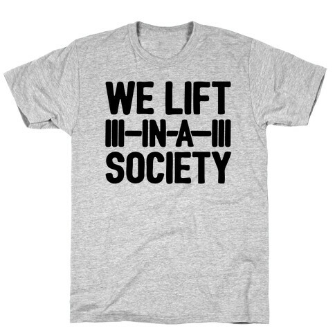 We Lift In A Society Parody T-Shirt