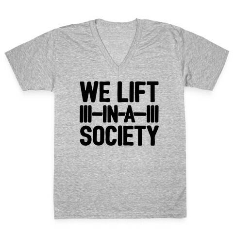 We Lift In A Society Parody V-Neck Tee Shirt