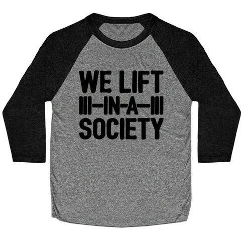 We Lift In A Society Parody Baseball Tee