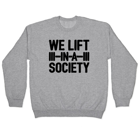 We Lift In A Society Parody Pullover