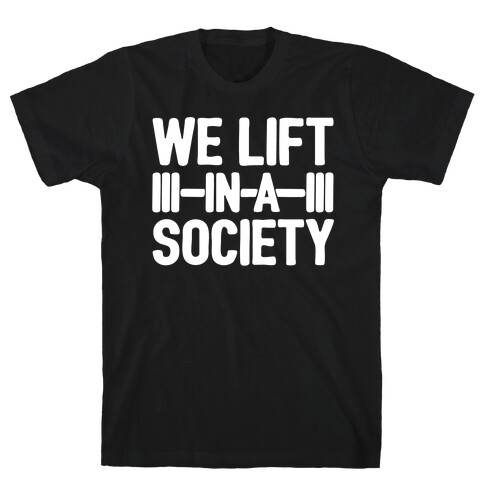 We Lift In A Society Parody White Print T-Shirt