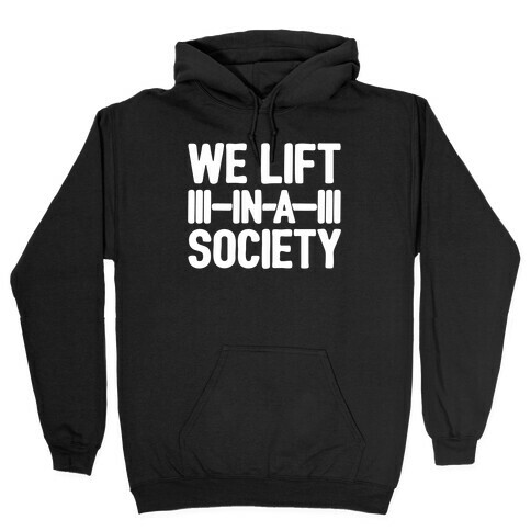 We Lift In A Society Parody White Print Hooded Sweatshirt