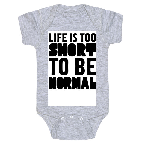 Life is Too Short to be Normal! Baby One-Piece