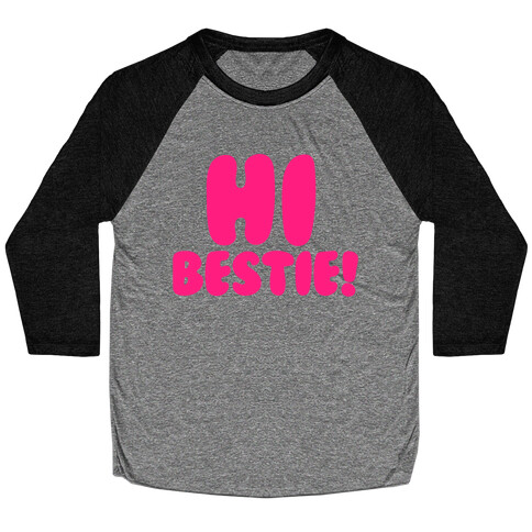 Hi Bestie  Baseball Tee