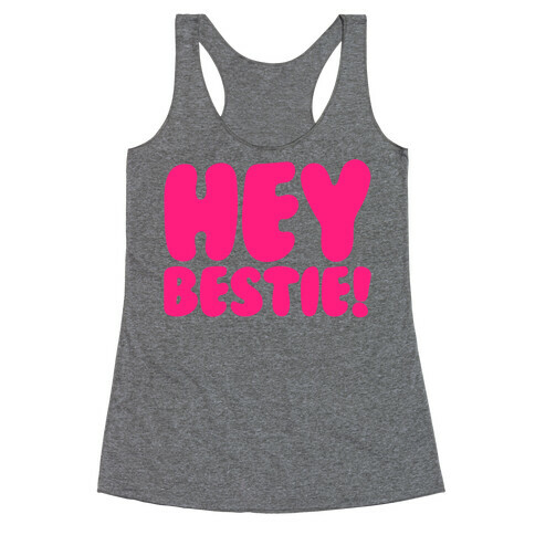 Hey Bestie  Racerback Tank Top