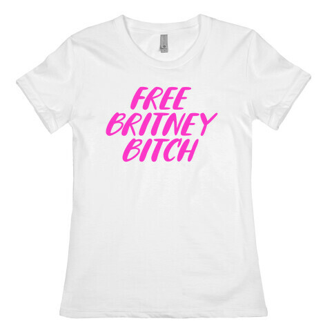 Free Britney Bitch Womens T-Shirt