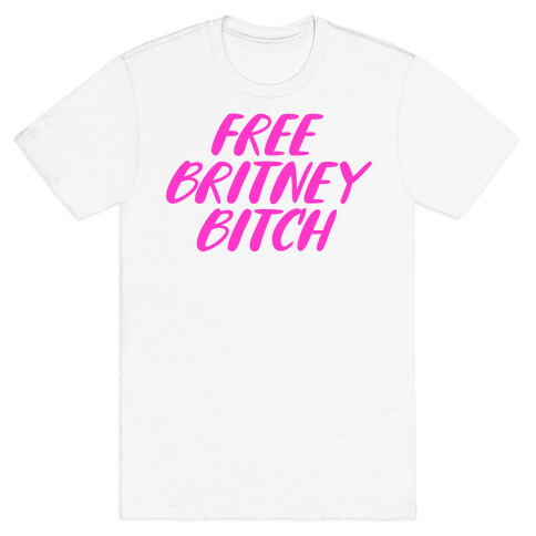 Free Britney Bitch T-Shirt