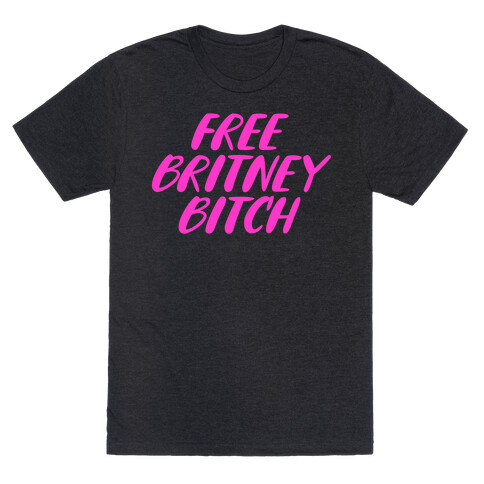 Free Britney Bitch T-Shirt