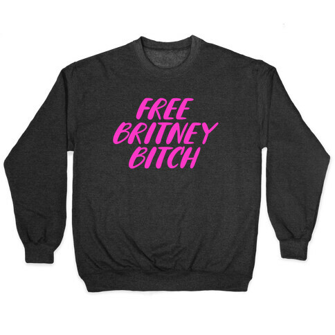 Free Britney Bitch Pullover