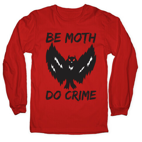 Be Moth Do Crime Long Sleeve T-Shirt