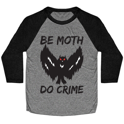 Be Moth Do Crime Baseball Tee