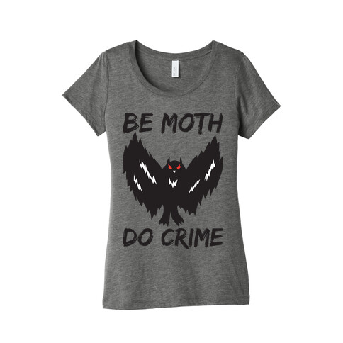 Be Moth Do Crime Womens T-Shirt