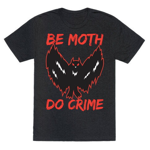 Be Moth Do Crime T-Shirt