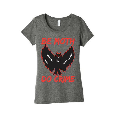 Be Moth Do Crime Womens T-Shirt