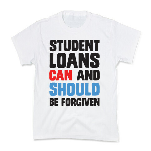 Student Loans CAN And SHOULD Be Forgiven Kids T-Shirt