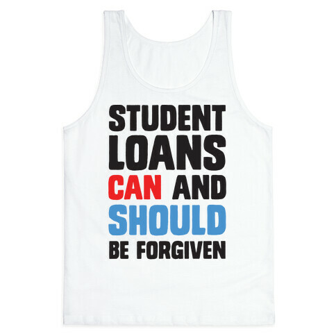 Student Loans CAN And SHOULD Be Forgiven Tank Top