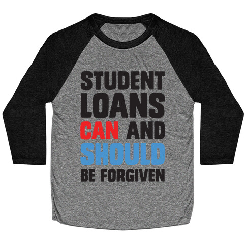 Student Loans CAN And SHOULD Be Forgiven Baseball Tee