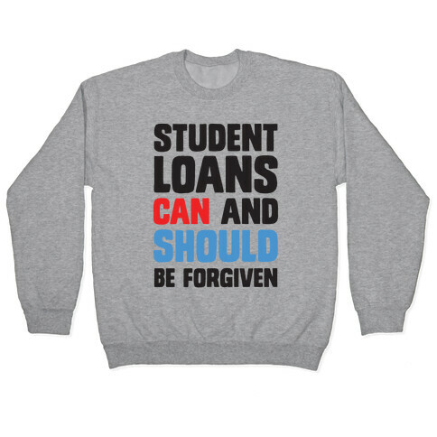 Student Loans CAN And SHOULD Be Forgiven Pullover