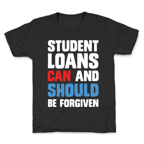 Student Loans CAN And SHOULD Be Forgiven Kids T-Shirt