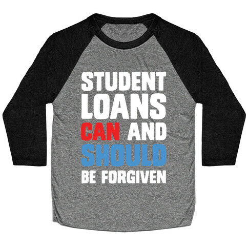 Student Loans CAN And SHOULD Be Forgiven Baseball Tee
