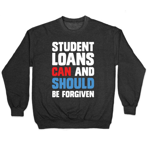 Student Loans CAN And SHOULD Be Forgiven Pullover