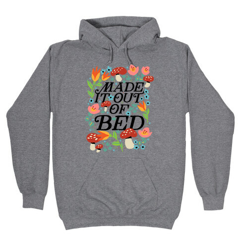 Made It Out Of Bed (Floral) Hooded Sweatshirt