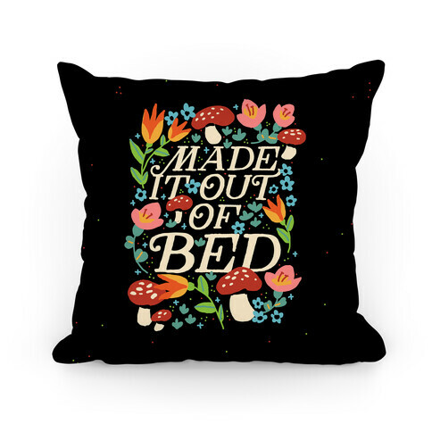 Made It Out Of Bed (Floral) Pillow