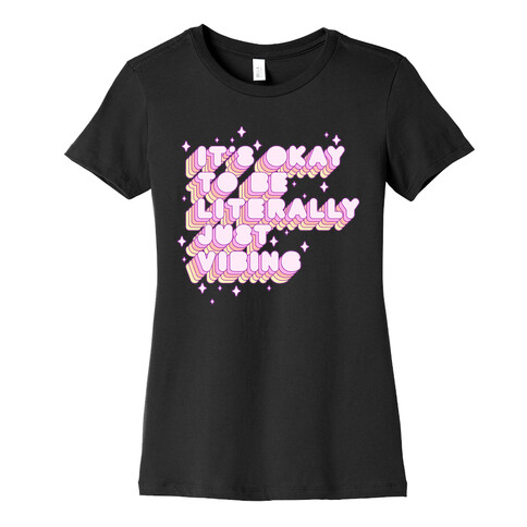 It's Okay To Be Literally Just Vibing Womens T-Shirt