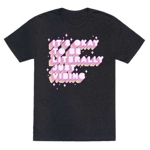 It's Okay To Be Literally Just Vibing T-Shirt