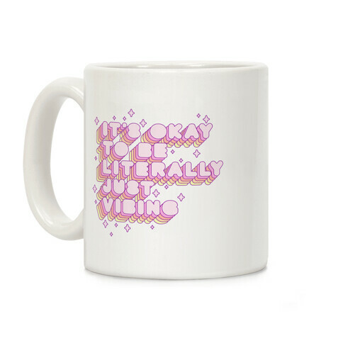 It's Okay To Be Literally Just Vibing Coffee Mug