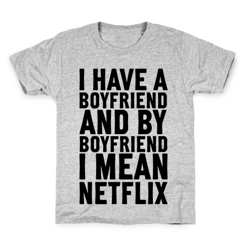 I Have A Boyfriend And By Boyfriend I Mean Netflix Kids T-Shirt