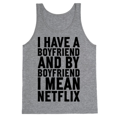 I Have A Boyfriend And By Boyfriend I Mean Netflix Tank Top