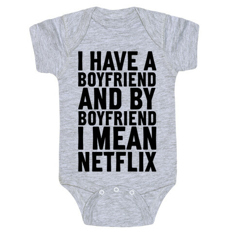 I Have A Boyfriend And By Boyfriend I Mean Netflix Baby One-Piece