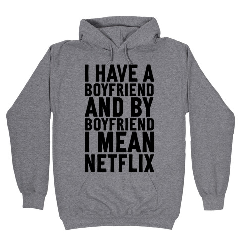 I Have A Boyfriend And By Boyfriend I Mean Netflix Hooded Sweatshirt