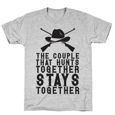 The Couple That Hunts Together Stays Together T-Shirt